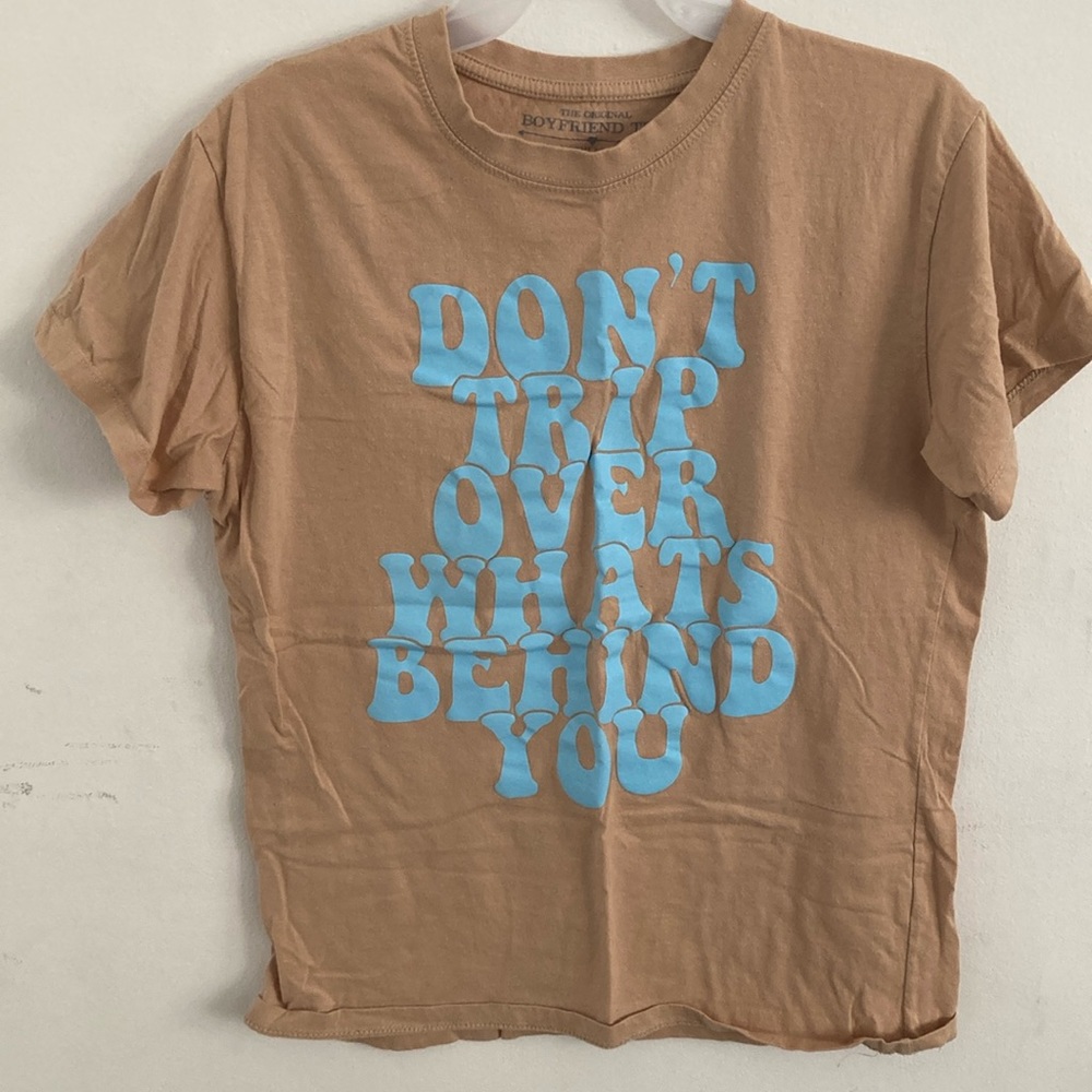 Don’t Trip Over Whats Behind You Shirt